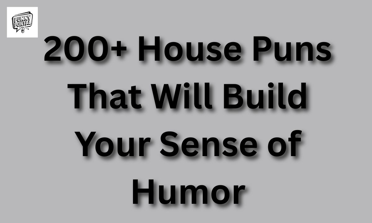 200+ House Puns That Will Build Your Sense of Humor