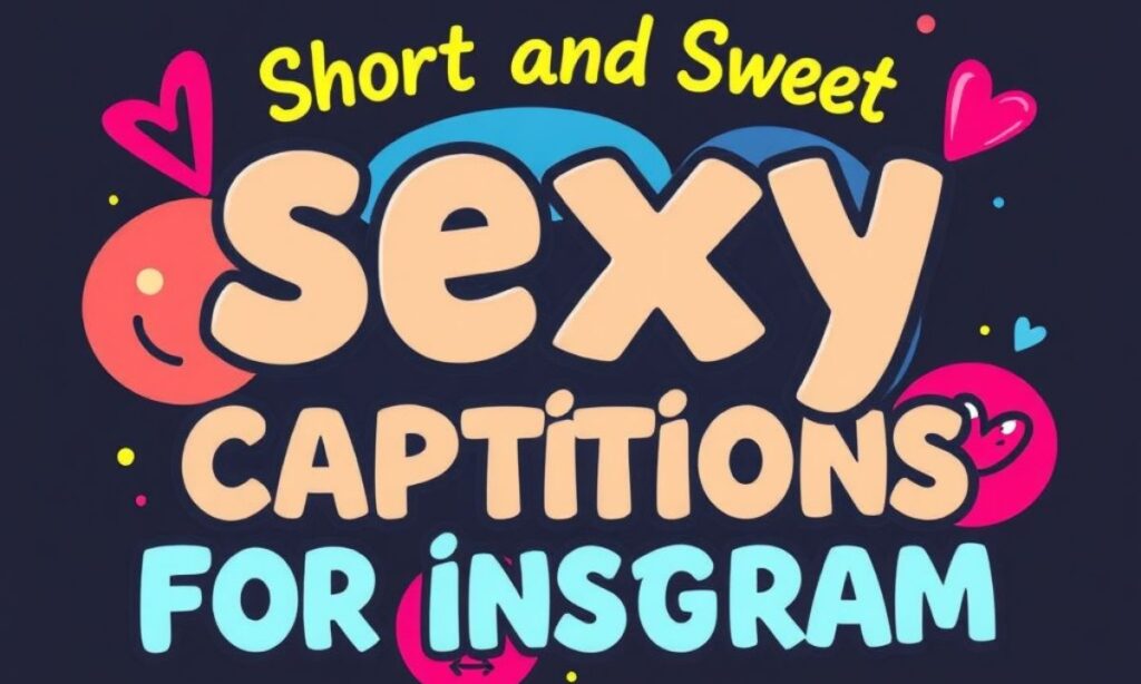 Short and Sweet Sexy Captions For Insta